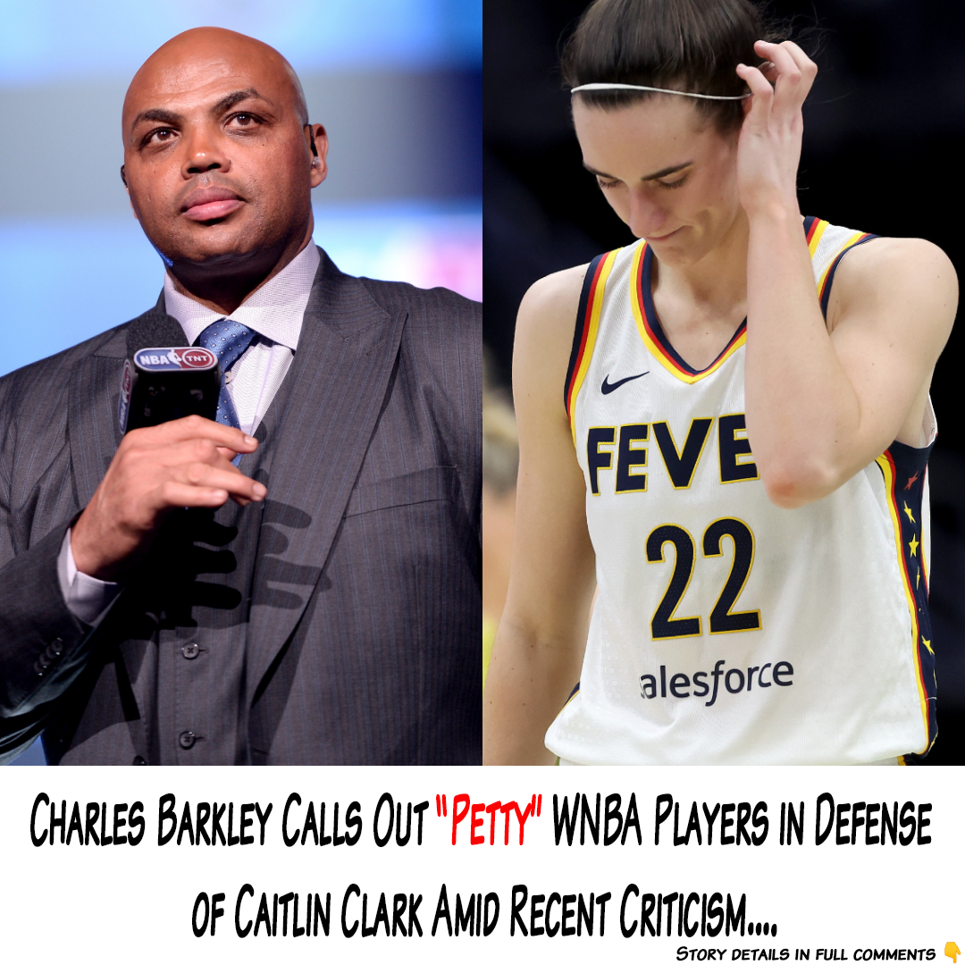 Charles Barkley Calls Out “Petty” WNBA Players in Defense of Caitlin ...